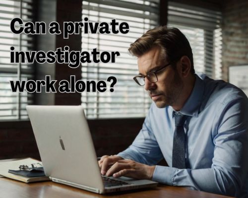 a private investigator working alone